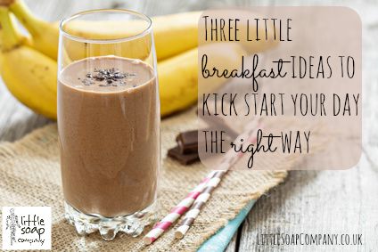 Three little breakfast ideas to kick start your day the right way_LittleSoapCompany.co.uk